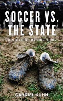 Soccer Vs. The State : Tackling Football and Radical Politics