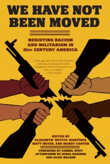 We Have Not Been Moved : Resisting Racism and Militarism in 21st Century America