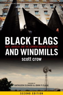 Black Flags and Windmills : Hope, Anarchy, and the Common Ground Collective (Second Edition)