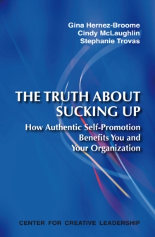 The Truth about Sucking Up: How Authentic Self-Promotion Benefits You and Your Organization