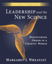 Leadership and the New Science : Discovering Order in a Chaotic World