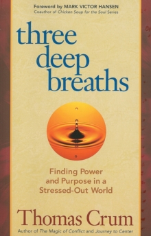 Three Deep Breaths : Finding Power and Purpose in a Stressed-Out World