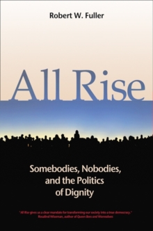 All Rise : Somebodies, Nobodies, and the Politics of Dignity