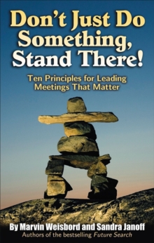 Don't Just Do Something, Stand There! : Ten Principles for Leading Meetings That Matter