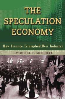 The Speculation Economy : How Finance Triumphed Over Industry