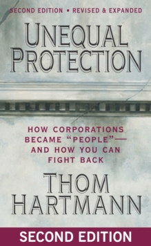 Unequal Protection : How Corporations Became ""People"" -- and How You Can Fight Back