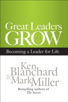 Great Leaders Grow : Becoming a Leader for Life