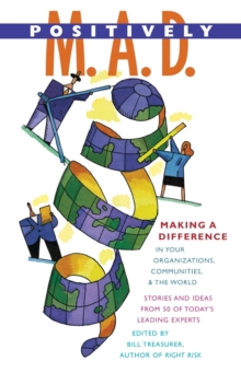 Positively M. A. D. : Making a Difference in Your Organizations, Communities, and the World