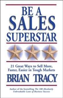 Be a Sales Superstar : 21 Great Ways to Sell More, Faster, Easier in Tough Markets