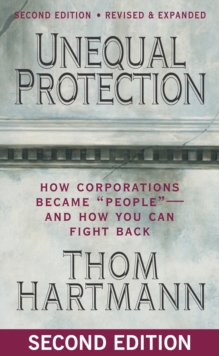 Unequal Protection : How Corporations Became "People"-and How You Can Fight Back