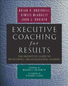 Executive Coaching for Results : The Definitive Guide to Developing Organizational Leaders