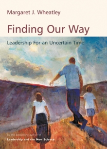 Finding Our Way : Leadership for an Uncertain Time