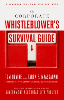 The Corporate Whistleblower's Survival Guide : A Handbook for Committing the Truth