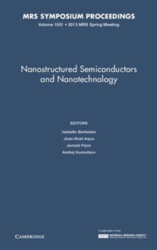 Nanostructured Semiconductors and Nanotechnology: Volume 1551, Hardback Book Nanostructured Semiconductors and Nanotechnology: Volume 1551, Hardback Book