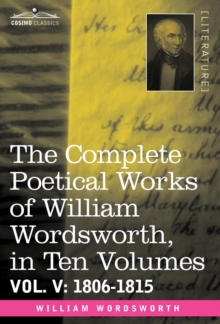 The Complete Poetical Works of William Wordsworth, in Ten Volumes - Vol. V : 1806-1815