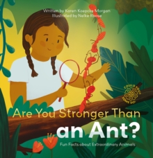 Are You Stronger Than an Ant? Fun Facts about Extraordinary Animals