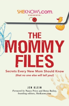 SheKnows.com Presents - The Mommy Files : Secrets Every New Mom Should Know (that no one else will tell you!), Paperback Book SheKnows.com Presents - The Mommy Files : Secrets Every New Mom Should Know (that no one else will tell you!), Paperback Book