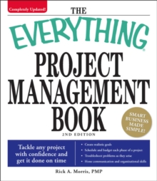 The Everything Project Management Book : Tackle any project with confidence and get it done on time