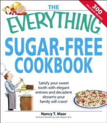 The Everything Sugar-Free Cookbook : Make sugarfree dishes you and your family will crave!