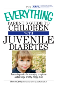 The Everything Parent's Guide To Children With Juvenile Diabetes : Reassuring Advice for Managing Symptoms and Raising a Happy, Healthy Child, EPUB eBook The Everything Parent's Guide To Children With Juvenile Diabetes : Reassuring Advice for Managing Symptoms and Raising a Happy, Healthy Child, EPUB eBook