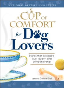 A Cup of Comfort for Dog Lovers : Stories That Celebrate Love, Loyality, and Companionship