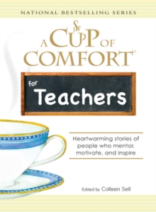 A Cup of Comfort for Teachers : Heartwarming stories of people who mentor, motivate, and inspire