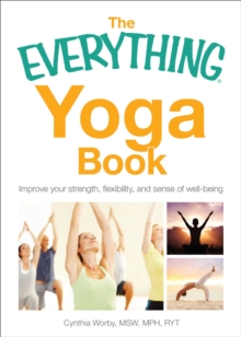 The Everything Yoga Book : Improve your strength, flexibility, and sense of well-being