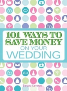101 Ways to Save Money on Your Wedding, Paperback / softback Book 101 Ways to Save Money on Your Wedding, Paperback / softback Book