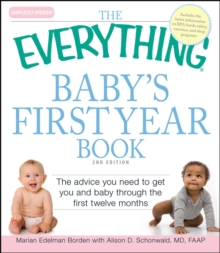 The Everything Baby's First Year Book : The advice you need to get you and baby through the first twelve months