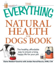 The Everything Natural Health for Dogs Book : The healthy, affordable way to ensure a long, happy life for your pet