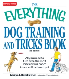 The Everything Dog Training and Tricks Book : All you need to turn even the most mischievous pooch into a well-behaved pet