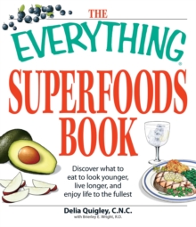 The Everything Superfoods Book : Discover what to eat to look younger, live longer, and enjoy life to the fullest