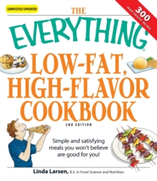 The Everything Low-Fat, High-Flavor Cookbook : Simple and satisfying meals you won't believe are good for you!