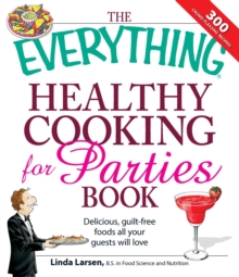 The Everything Healthy Cooking for Parties : Delicious, guilt-free foods all your guests will love