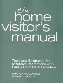 The Home Visitor's Manual : Tools and Strategies for Effective Interactions with Family Child Care Providers