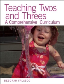 Teaching Twos and Threes : A Comprehensive Curriculum