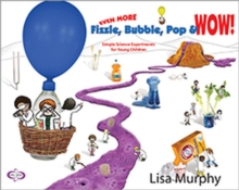 Even More Fizzle, Bubble, Pop & Wow! : Simple Science Experiments for Young Children, Paperback / softback Book Even More Fizzle, Bubble, Pop & Wow! : Simple Science Experiments for Young Children, Paperback / softback Book