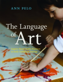 The Language of Art : Inquiry-Based Studio Practices in Early Childhood Settings