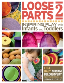 Loose Parts 2 : Inspiring Play with Infants and Toddlers