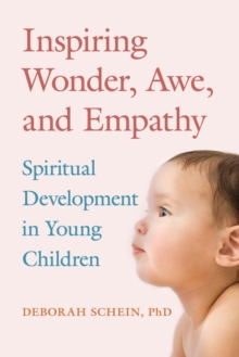 Inspiring Wonder, Awe, and Empathy : Spiritual Development in Young Children