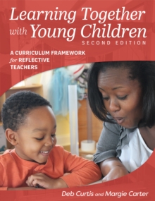 Learning Together with Young Children, Second Edition : A Curriculum Framework for Reflective Teachers