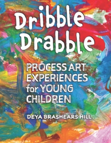 Dribble Drabble : Process Art Experiences for Young Children