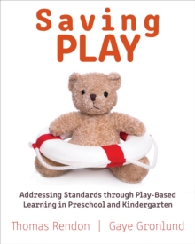 Saving Play : Addressing Standards through Play-Based Learning in Preschool and Kindergarten