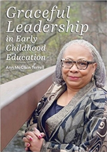 Graceful Leadership in Early Childhood Education, Paperback / softback Book Graceful Leadership in Early Childhood Education, Paperback / softback Book
