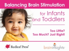 Balancing Brain Stimulation for Infants and Toddlers : Too Little? Too Much? Just Right!, Paperback / softback Book Balancing Brain Stimulation for Infants and Toddlers : Too Little? Too Much? Just Right!, Paperback / softback Book