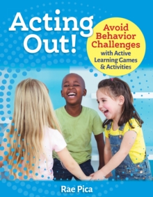 Acting Out! : Avoid Behavior Challenges with Active Learning Games and Activities