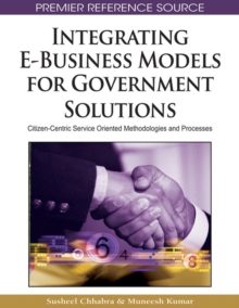 Integrating E-Business Models for Government Solutions : Citizen-centric Service Oriented Methodologies and Processes