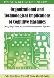 Organizational and Technological Implications of Cognitive Machines : Designing Future Information Management Systems, Hardback Book Organizational and Technological Implications of Cognitive Machines : Designing Future Information Management Systems, Hardback Book