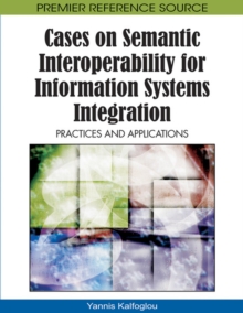 Cases on Semantic Interoperability for Information Systems Integration : Practices and Applications