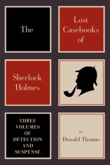The Lost Casebooks of Sherlock Holmes : Three Volumes of Detection and Suspense, Paperback / softback Book The Lost Casebooks of Sherlock Holmes : Three Volumes of Detection and Suspense, Paperback / softback Book